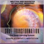 Soul Transformation GuidedHypnosis ..., Rachael Meddows