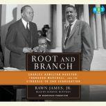 Root and Branch Charles Hamilton Houston, Thurgood Marshall, and the Struggle to End Segregation, Rawn James, Jr.