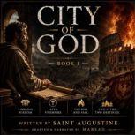 The City of God, Volume I, Book 1  T..., Saint Augustine