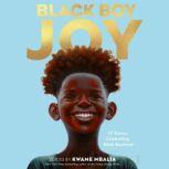 Black Boy Joy 17 Stories Celebrating Black Boyhood, Kwame Mbalia