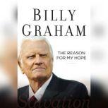 The Reason for My Hope Salvation, Billy Graham