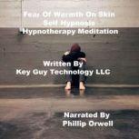 Fear Of Warmth On Skin Self Hypnosis ..., Key Guy Technology LLC