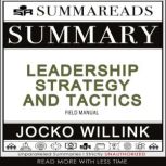 Summary of Leadership Strategy and Tactics Field Manual by Jocko Willink, Summareads Media