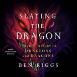Slaying the Dragon A Secret History of Dungeons & Dragons, Ben Riggs