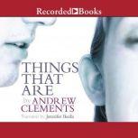 Things That Are, Andrew Clements