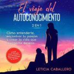 El viaje del autoconocimiento 2 en 1..., Leticia Caballero