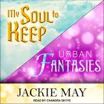 My Soul to Keep & Urban Fantasies, Jackie May