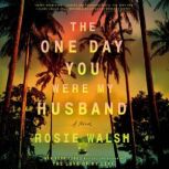The One Day You Were My Husband, Rosie Walsh