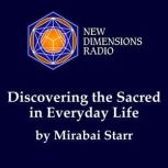 Discovering the Sacred in Everyday Li..., Mirabai Starr