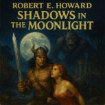 Shadows in the Moonlight, Robert E. Howard