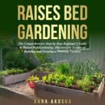 RAISED BED GARDENING FOR BEGINNERS, Nana Akosua