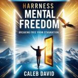 Harness Mental Freedom, Caleb David