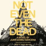 Not Even the Dead, Juan Gomez Barcena