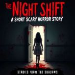 The Night Shift. A Short Scary Horror..., Stories From The Shadows