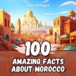 100 Amazing Facts about Morocco, Marc Dresgui