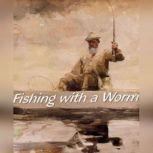 Fishing with a Worm, Bliss Perry