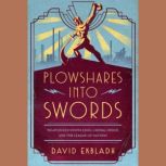 Plowshares into Swords, David Ekbladh