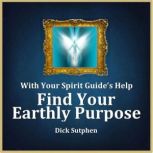 With Your Spirit Guides Help Find Y..., Dick Sutphen
