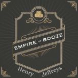 Empire of Booze, Henry Jeffreys