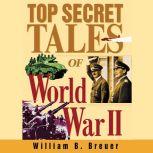 Top Secret Tales of World War II, William B. Breuer