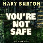 You're Not Safe, Mary Burton