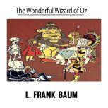 The Wonderful Wizard of Oz by L. Frank Baum, L. Frank Baum