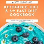 Master Weight Loss : Ketogenic Diet & 5:2 Fast Diet Cookbook  Ketogenic Desserts & Sweet Snacks Fat Bomb & 5:2 Diet Recipes, Greenleatherr