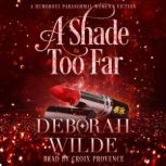 A Shade Too Far, Deborah Wilde