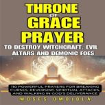 Throne Of Grace Prayer To Destroy Wit..., Moses Omojola