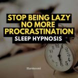 Stop Being Lazy No More Procrastinati..., Harmooni