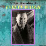 A Rare Recording of Evelyn Waugh, Evelyn Waugh