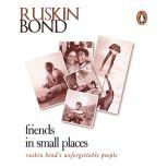 Friends In Small Places, Ruskin Bond