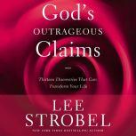 God's Outrageous Claims Discover What They Mean for You, Lee Strobel