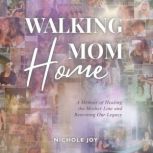 Walking Mom Home, Nichole Joy