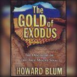 The Gold of Exodus The Discovery of the Real Mount Sinai, Howard Blum