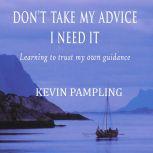 Dont Take My Advice  I Need It, Kevin Pampling