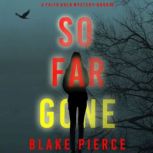 So Far Gone A Faith Bold FBI Suspens..., Blake Pierce