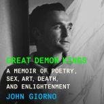 Great Demon Kings A Memoir of Poetry, Sex, Art, Death, and Enlightenment, John Giorno