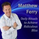 Daily Rituals to Achieve Ridiculous B..., Matthew Ferry
