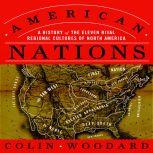 American Nations A History of the Eleven Rival Regional Cultures of North America, Colin Woodard