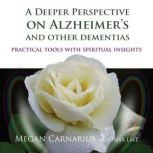 A Deeper Perspective on Alzheimers a..., Megan Carnarius