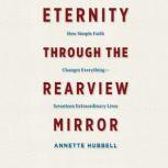 Eternity through the Rearview Mirror, Annette Hubbell