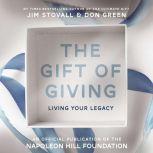 The Gift of Giving Living Your Legacy: Offical Publication of the Napoleon Hill Foundation, Jim Stovall