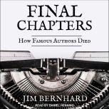 Final Chapters How Famous Authors Died, Jim Bernhard