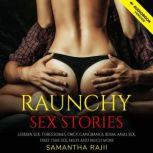 Raunchy Sex Stories Lesbian Sex, Threesomes, Orgy, Gangbangs, Bdsm, Anal Sex, First Time Sex, MilFs and Much More, Samantha Rajii