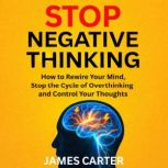 Stop Negative Thinking, James Carter