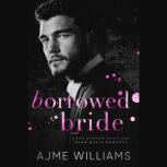 Borrowed Bride A Fake Marriage, Secre..., AJME WILLIAMS