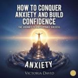 How to Conquer Anxiety and Build Conf..., Victoria Davd