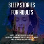 Sleep Stories For Adults Guided Sleep Meditation For Relaxation, Overcoming Insomnia & Better Sleep (Night In The Woods) BONUS: Relaxation Music For Deep Sleep, Kevin Kockot