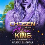 Chosen By the Alien King, Lindsey R. Loucks
